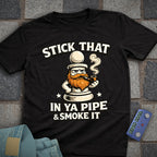 Stick That in your Pipe and Smoke it T-Shirt