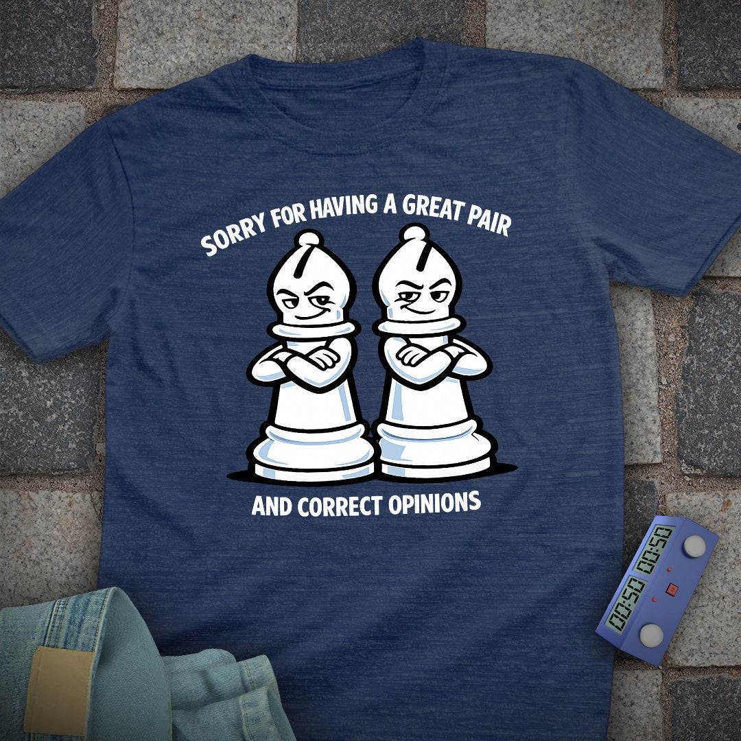 Sorry for Having a Great Pair T-Shirt