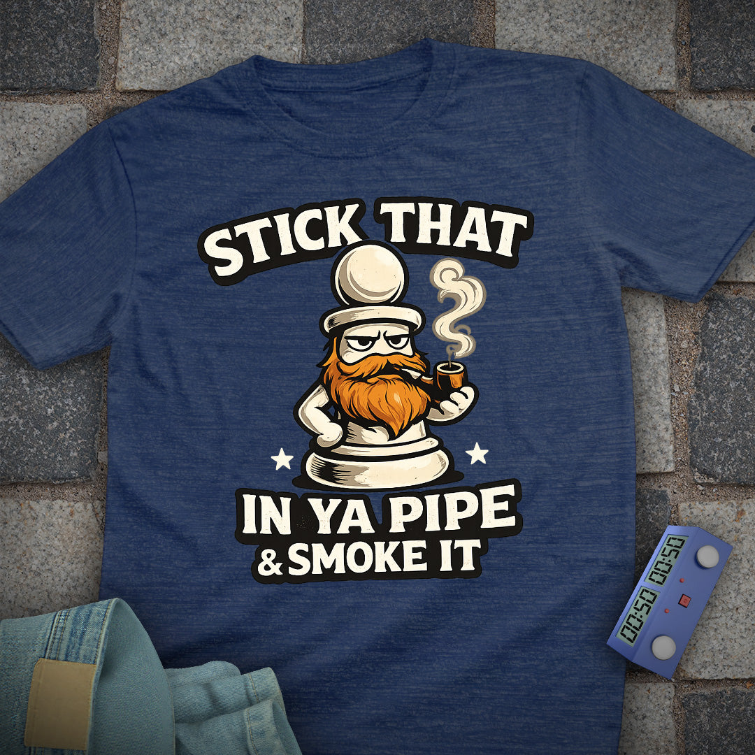 Stick That in your Pipe and Smoke it T-Shirt