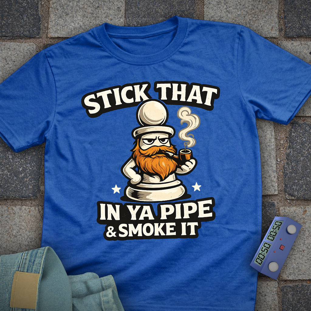 Stick That in your Pipe and Smoke it T-Shirt