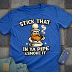 Stick That in your Pipe and Smoke it T-Shirt