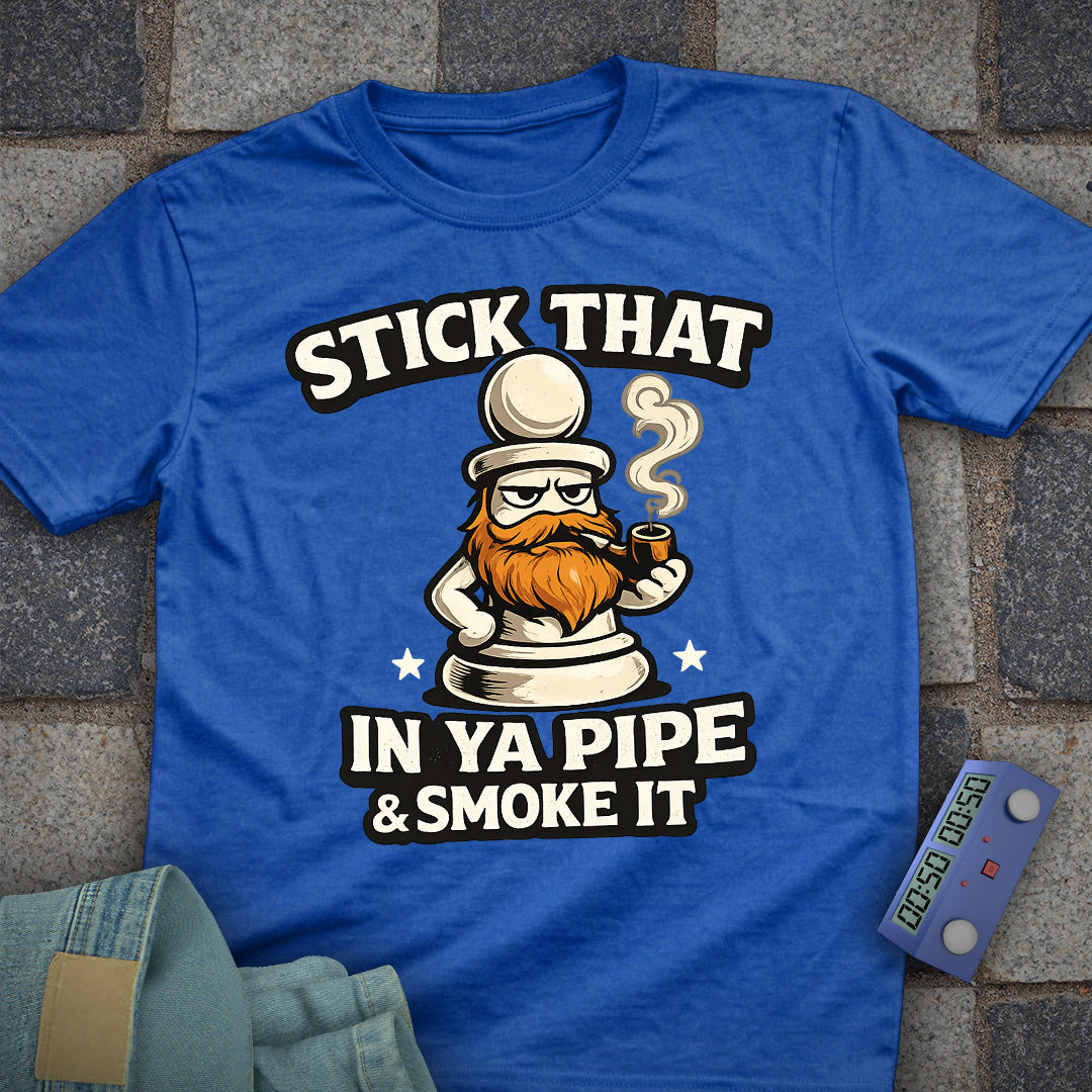 Stick That in your Pipe and Smoke it T-Shirt