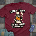 Stick That in your Pipe and Smoke it T-Shirt
