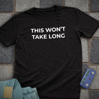 This Wont take Long T-Shirt