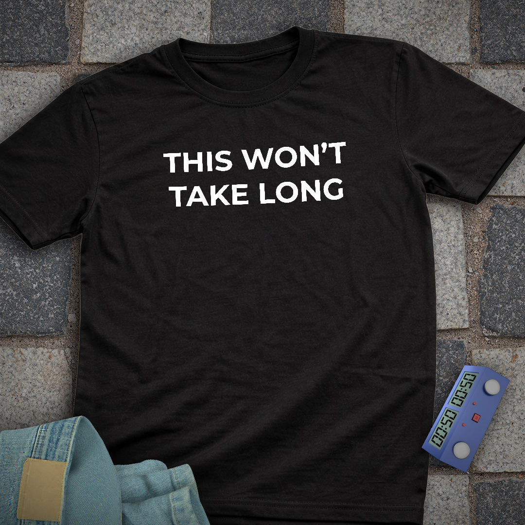 This Wont take Long T-Shirt