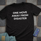 One Move Disaster T-Shirt