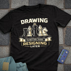 Draw is Better than Resign T-Shirt