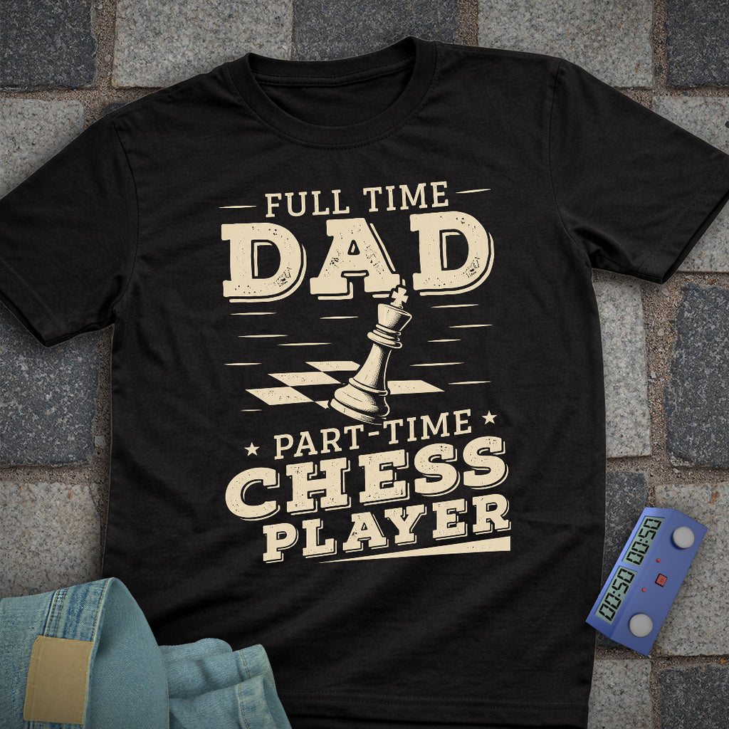 Full Time Chess Dad T-Shirt