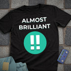Almost Brilliant T-Shirt
