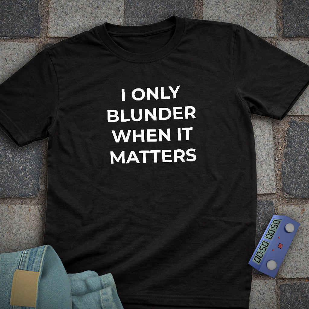 Blunder When it Matters T-Shirt