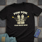 Pow, Your Move Now T-Shirt