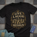 Live Laugh Resign T-Shirt