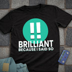 Brilliant! Said So T-Shirt