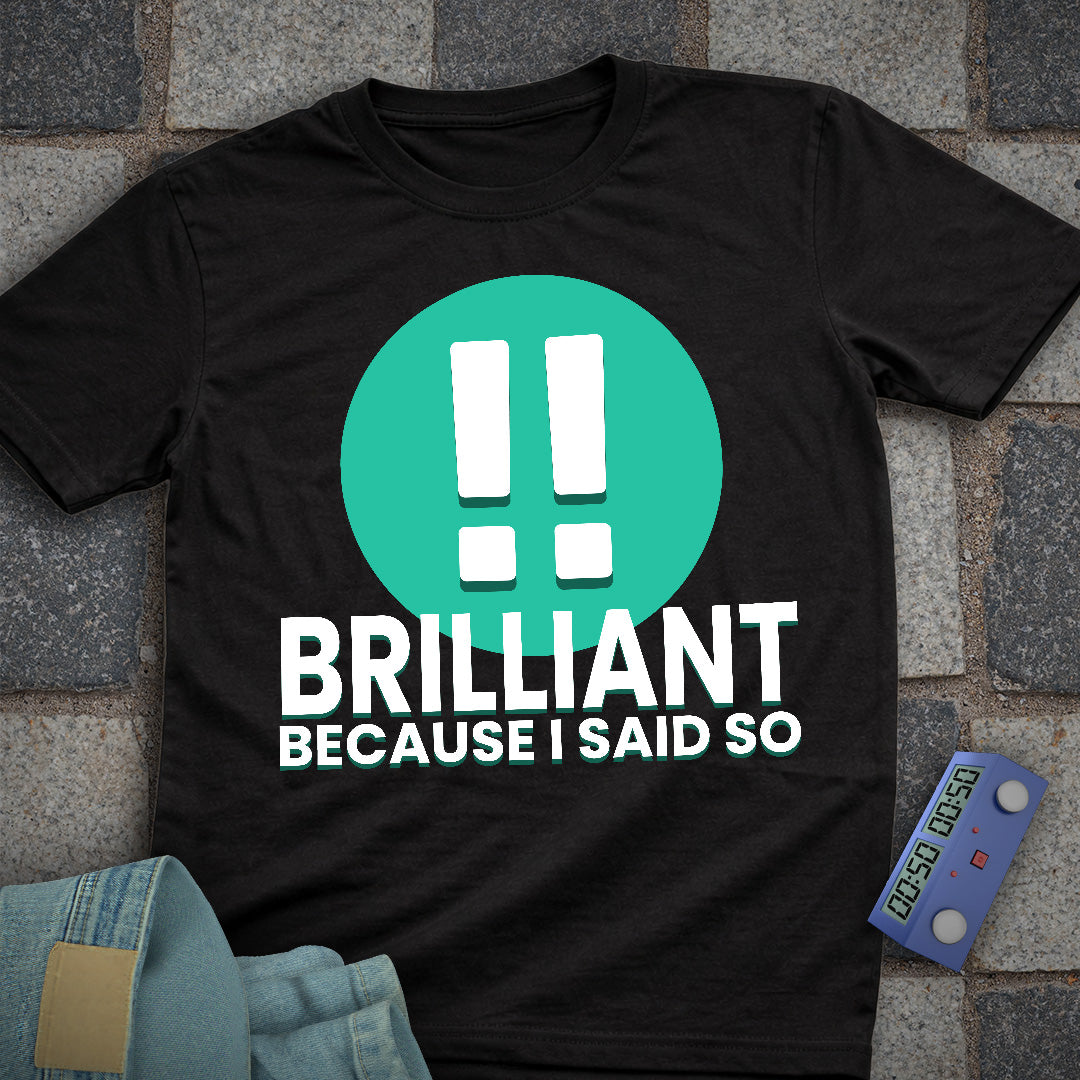 Brilliant! Said So T-Shirt