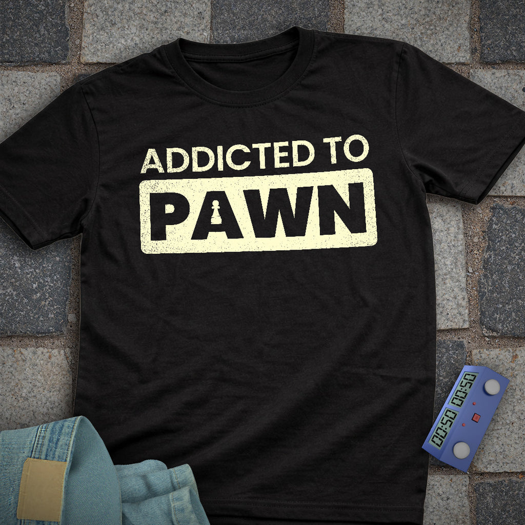 Addicted to Pawn T-Shirt