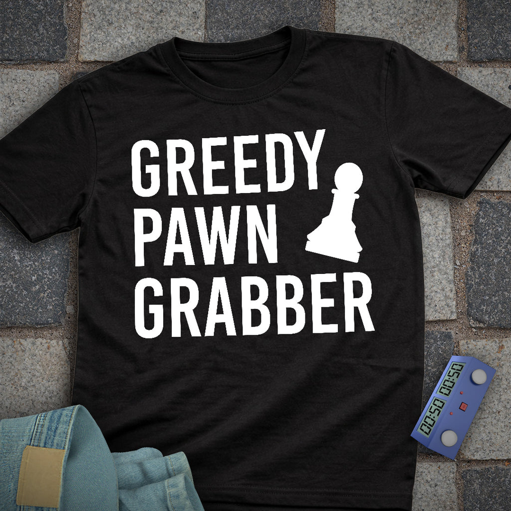 Greedy Pawn Grabber Chess T-Shirt