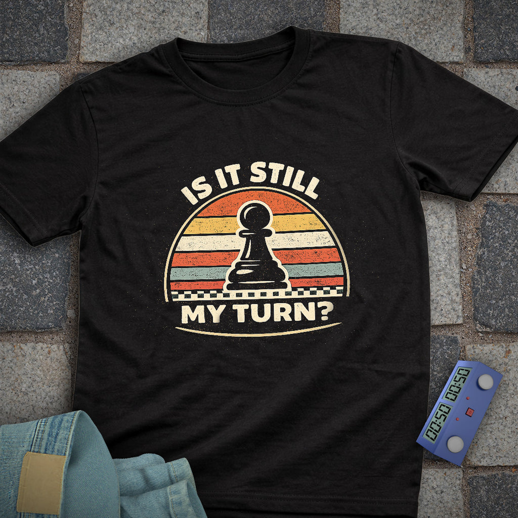Still My Turn Chess T-Shirt