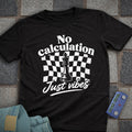 No Calculation Just Vibes T-Shirt
