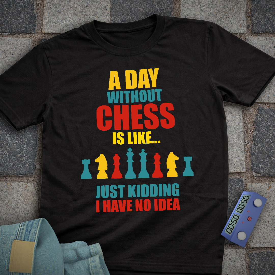 A Day Without Chess T-Shirt