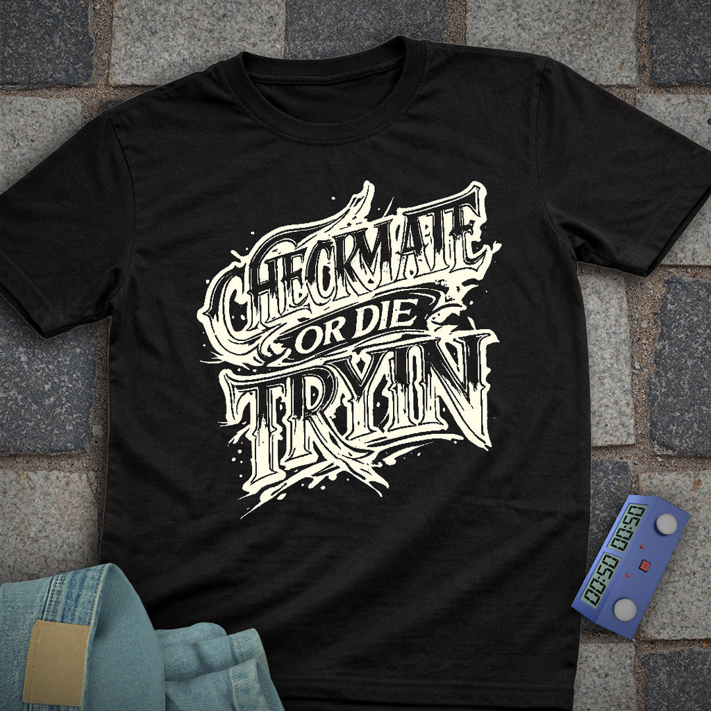 Checkmate or Die Tryin' T-Shirt