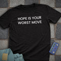 Hope is your Worst Move T-Shirt