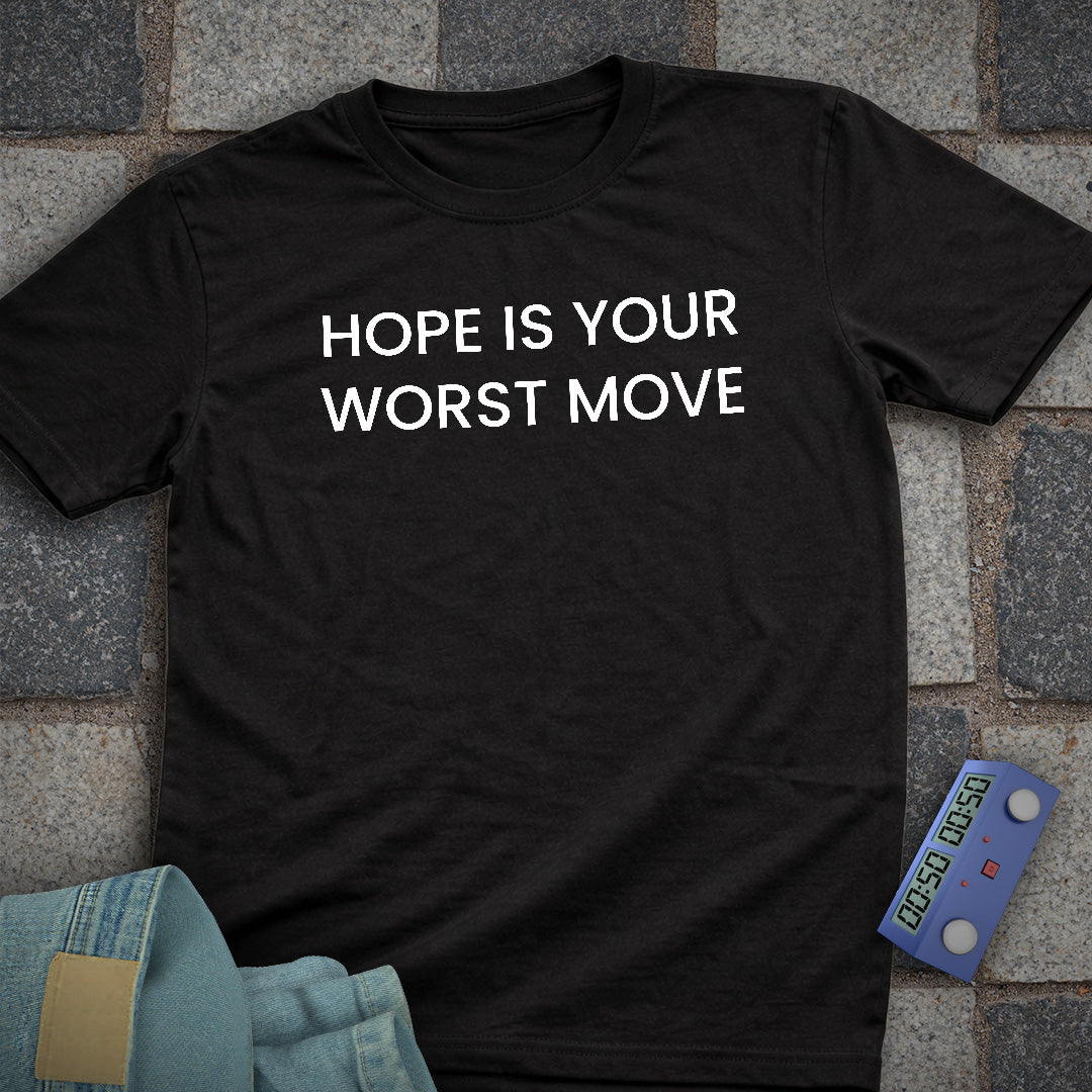 Hope is your Worst Move T-Shirt