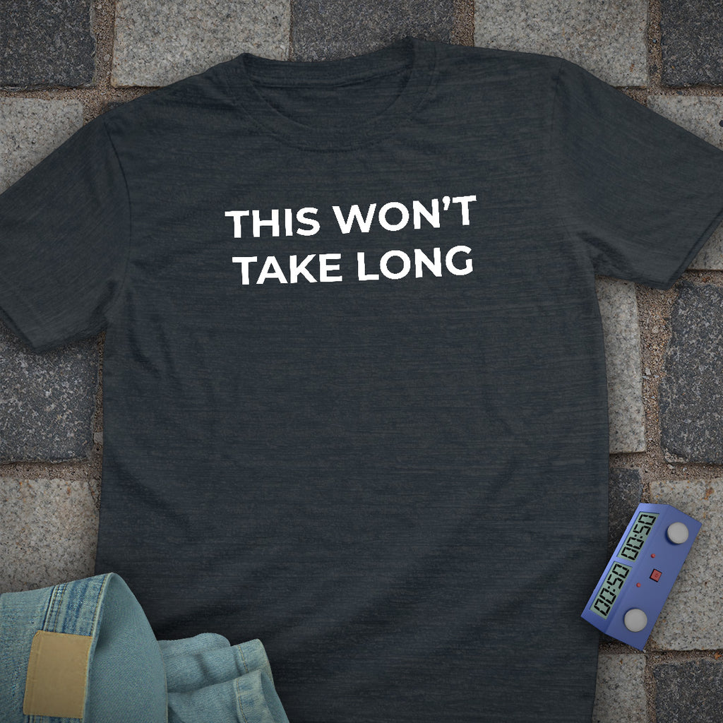 This Wont take Long T-Shirt