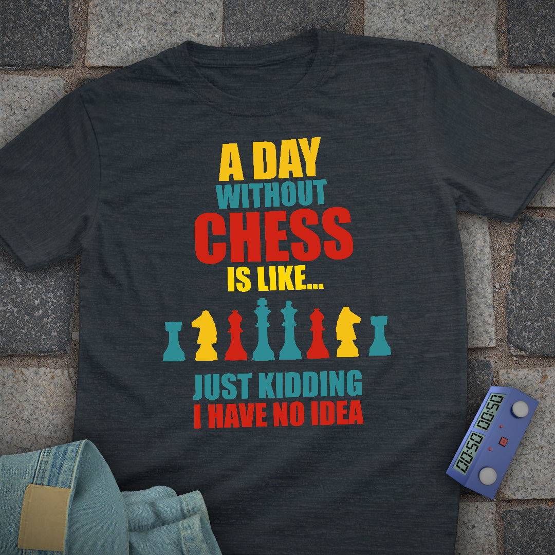 A Day Without Chess T-Shirt