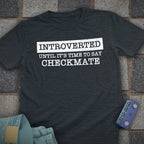 Introverted Until Checkmate T-Shirt