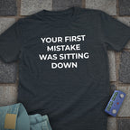 Your First Mistake T-Shirt