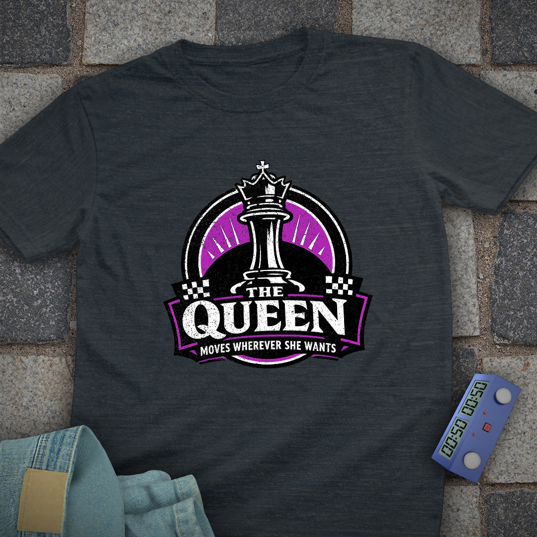 Queen Moves Where Ever T-Shirt