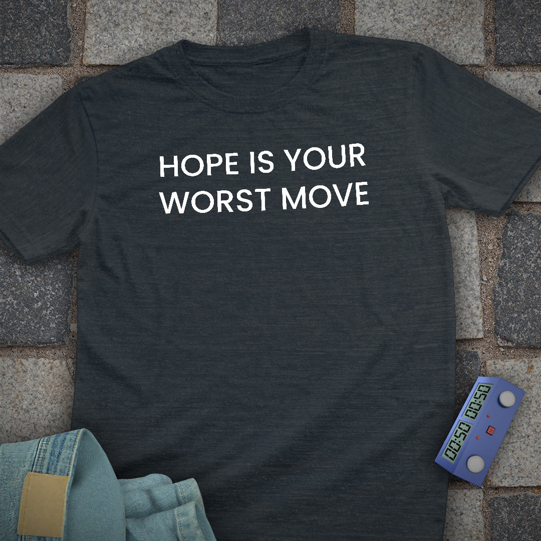Hope is your Worst Move T-Shirt