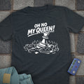Oh No My Queen T-Shirt