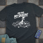 Oh No My Queen T-Shirt