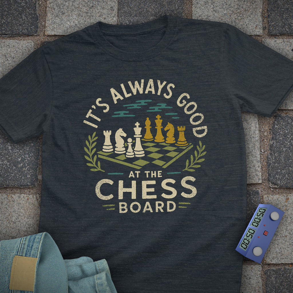 It's Always Good Chess T-Shirt