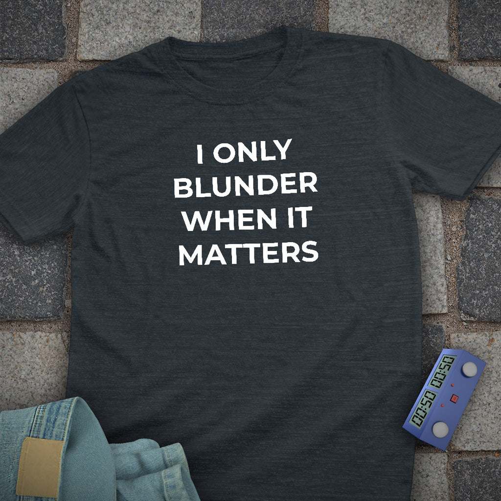 Blunder When it Matters T-Shirt