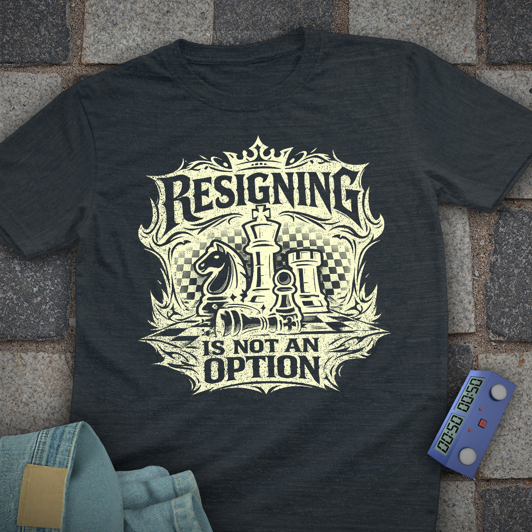 Resigning not an Option T-Shirt