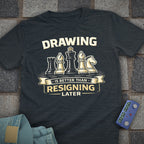 Draw is Better than Resign T-Shirt