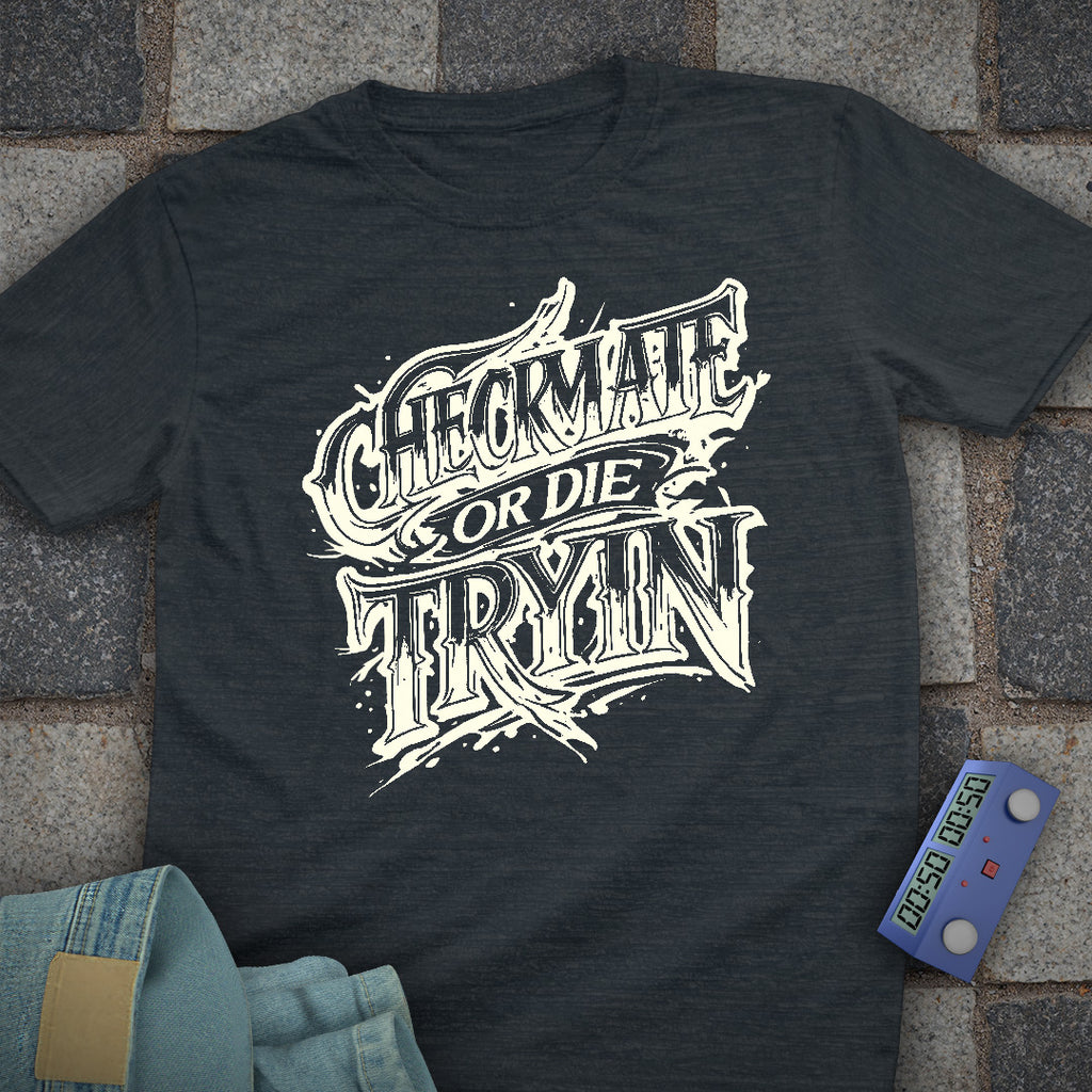Checkmate or Die Tryin' T-Shirt