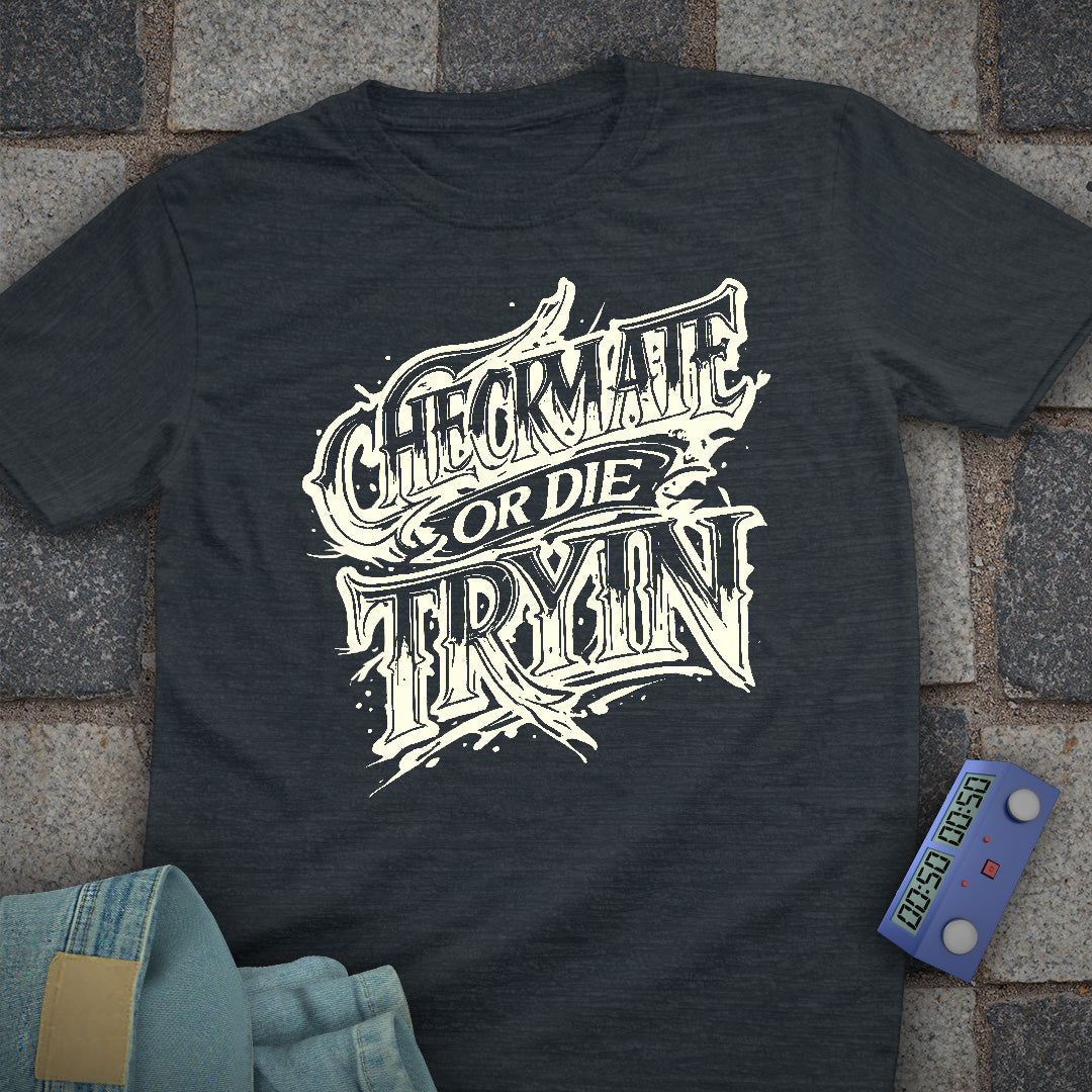 Checkmate or Die Tryin' T-Shirt