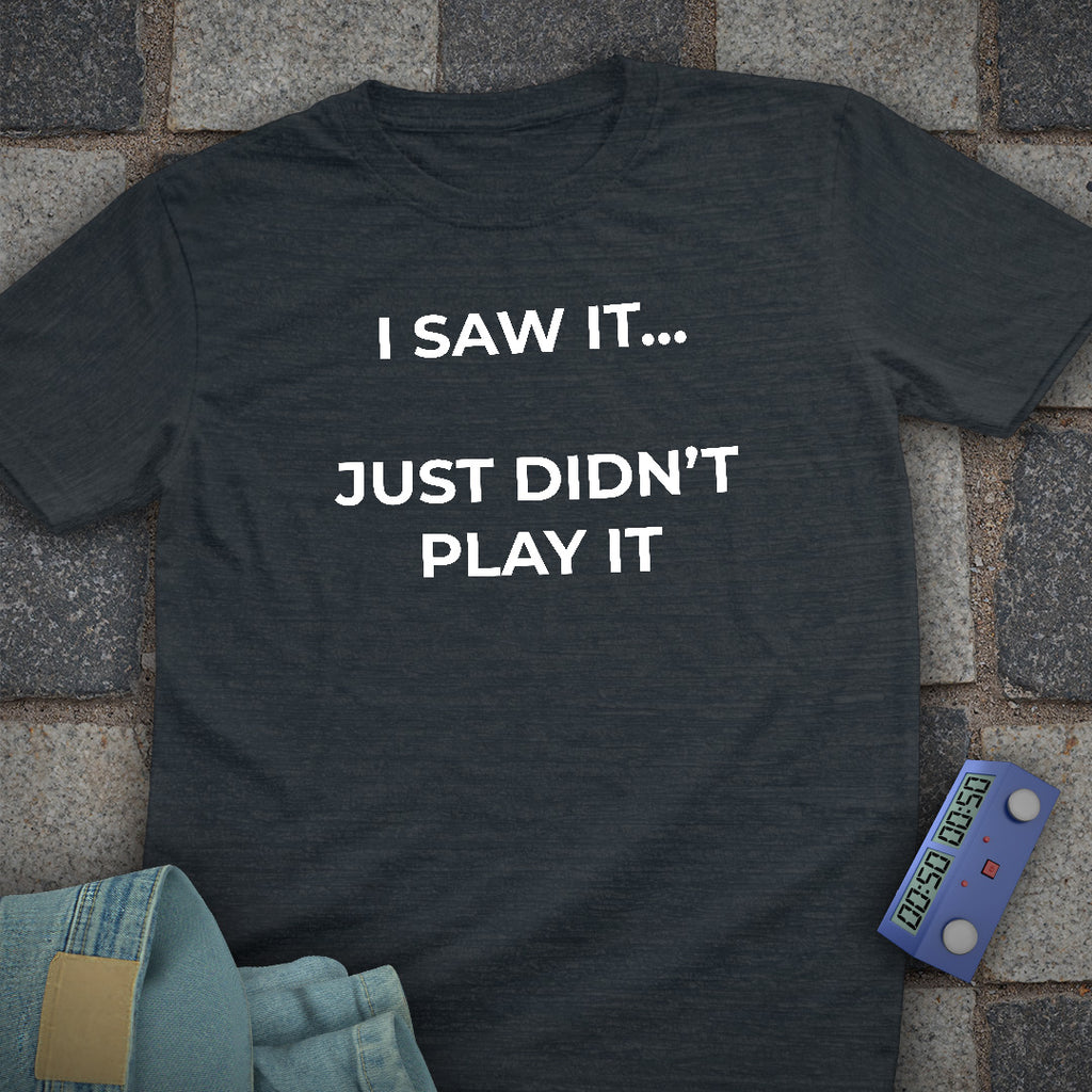 I Just Didnt Play it T-Shirt