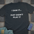 I Just Didnt Play it T-Shirt