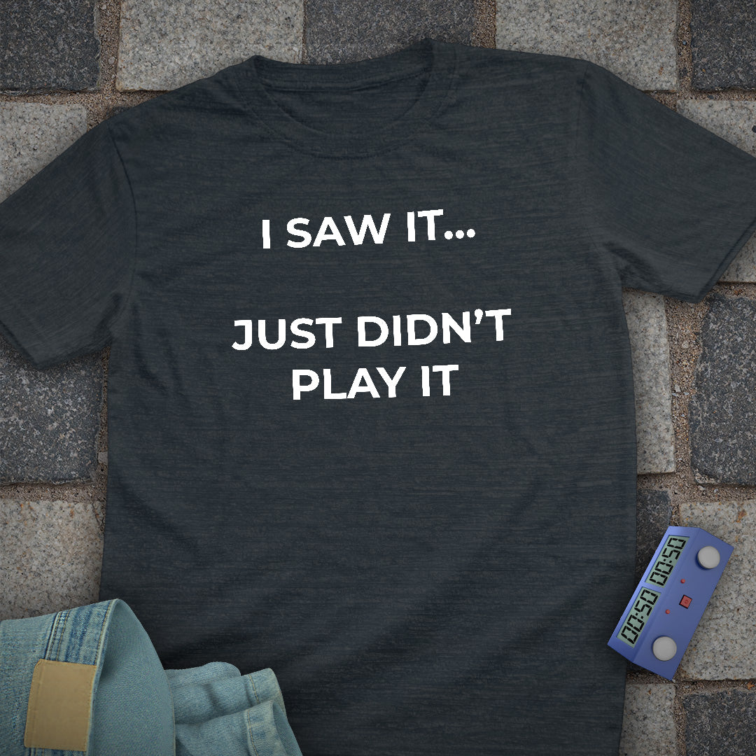I Just Didnt Play it T-Shirt