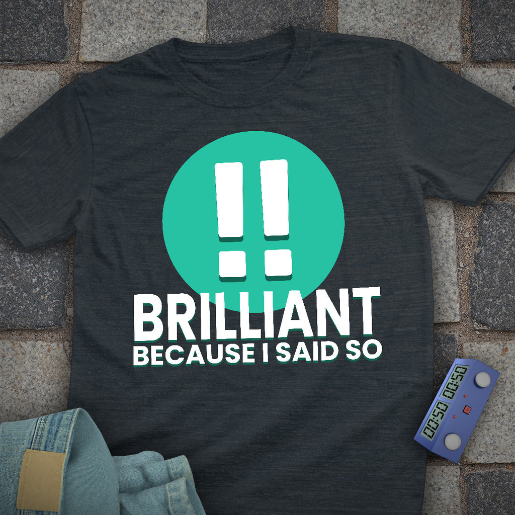 Brilliant! Said So T-Shirt