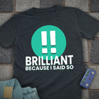 Brilliant! Said So T-Shirt
