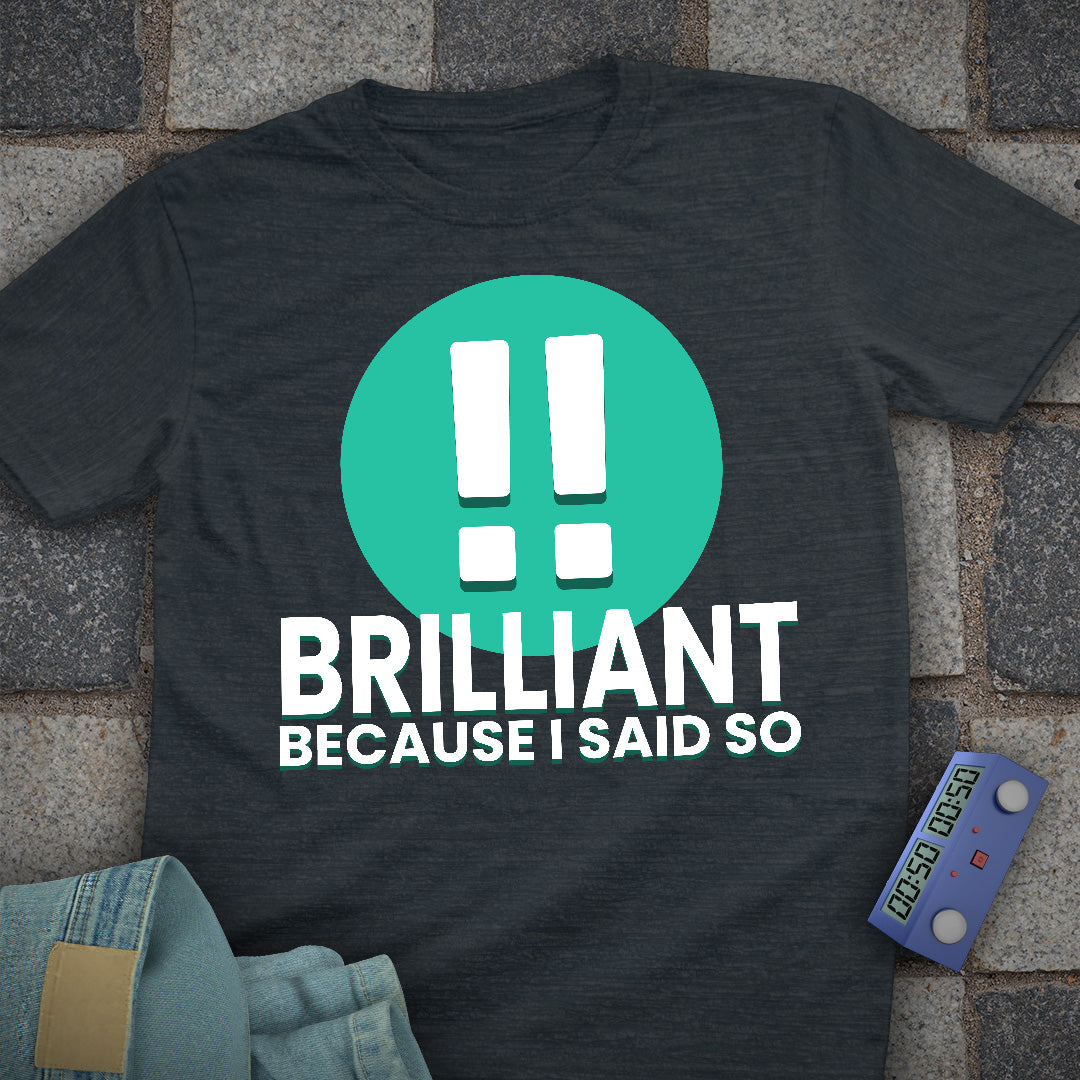 Brilliant! Said So T-Shirt