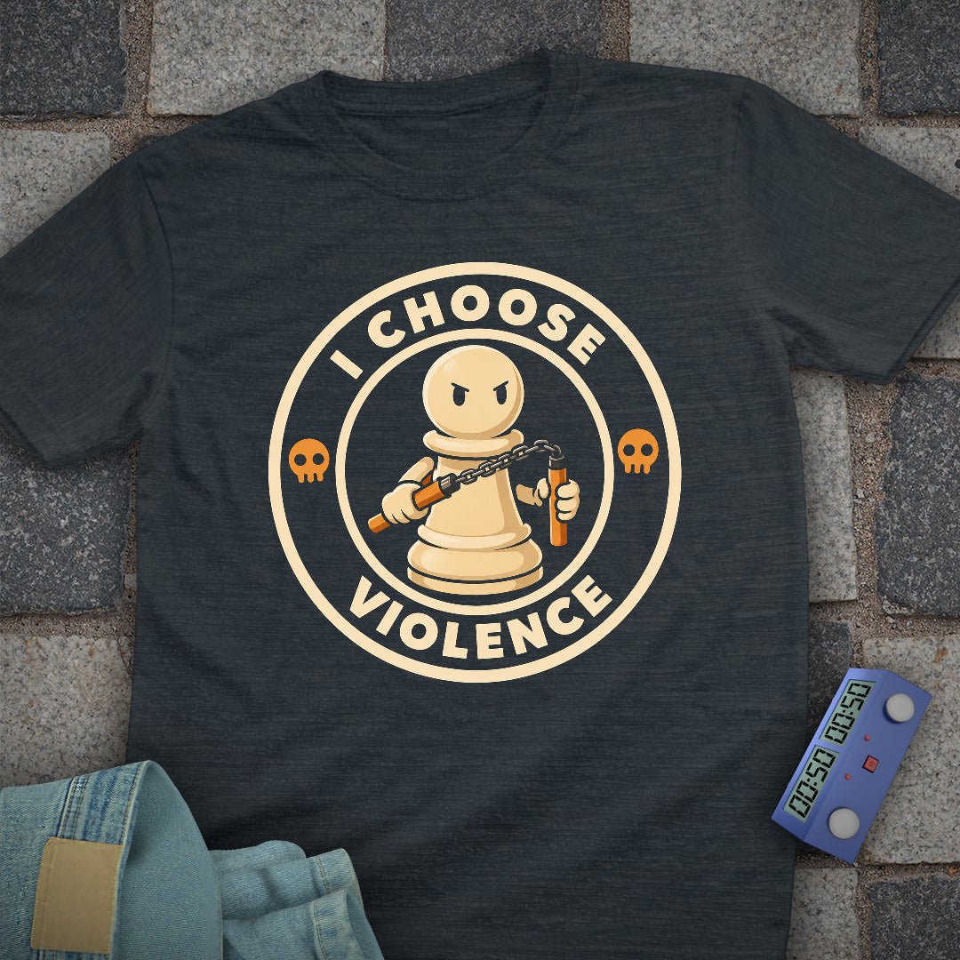 I Choose Violence Pawn T-Shirt