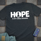 Hope is my Chess Opening T-Shirt