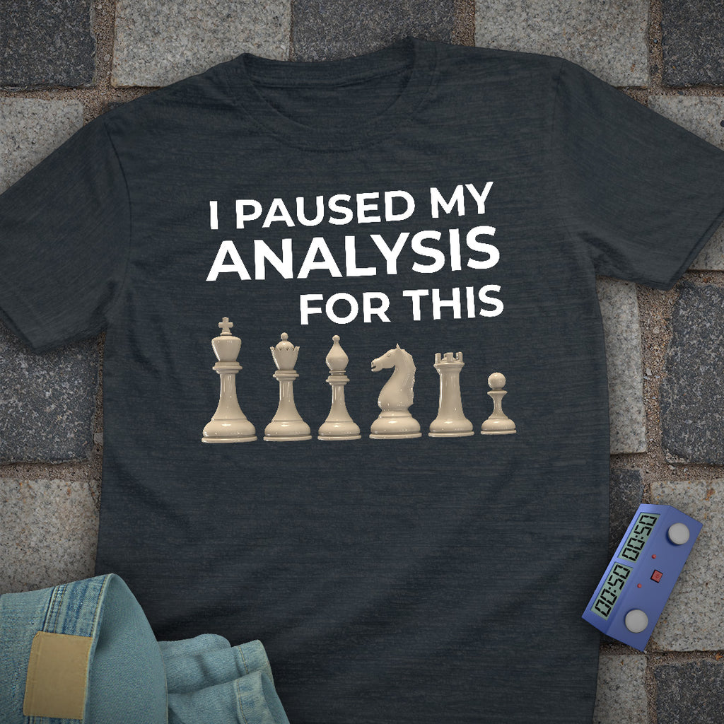 Paused My Analysis Chess T-Shirt