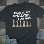 Paused My Analysis Chess T-Shirt